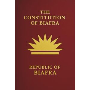 Biafra, Government of Biafra Constitution: The Founding Charter of the United States of Biafra (1967–1970) Biafra, Government of Biafra Constitution: The Founding Charter of the United States of Biafra (1967–1970)