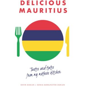 Durjun, Kevin Delicious Mauritius: Tastes and tales from my mother's kitchen Durjun, Kevin Delicious Mauritius: Tastes and tales from my mother's kitchen
