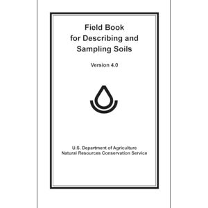 U.S. Department of Agriculture Natural Resources Conservation Service Field Book for Describing & Sampling Soils — Version 4.0 (NRCS): U.S. Department of Agriculture Natural Resources Conservation Service Field Book for Describing & Sampling Soils — Version 4.0 (NRCS):