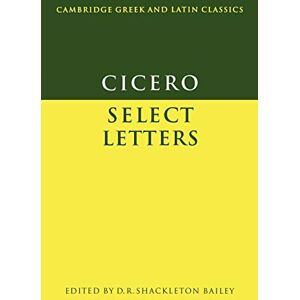 Bailey, Shackleton Cicero: Select Letters (Cambridge Greek and Latin Classics) Bailey, Shackleton Cicero: Select Letters (Cambridge Greek and Latin Classics)