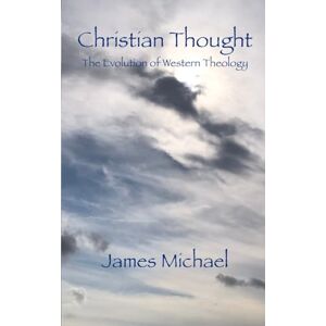 Michael, James Christian Thought: The Evolution of Western Theology (The Western Canon) Michael, James Christian Thought: The Evolution of Western Theology (The Western Canon)