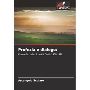 Scolaro, Arcangelo Profezia e dialogo:: Il cammino della diocesi di Goiás 1968-1998 Scolaro, Arcangelo Profezia e dialogo:: Il cammino della diocesi di Goiás 1968-1998