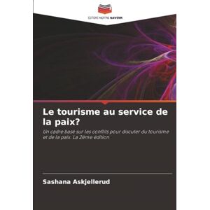 Askjellerud, Sashana Le tourisme au service de la paix?: Un cadre basé sur les conflits pour discuter du tourisme et de la paix. La 2ème édition Askjellerud, Sashana Le tourisme au service de la paix?: Un cadre basé sur les conflits pour discuter du tourisme et de la paix. La 2ème édition