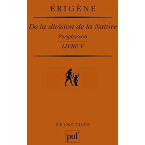 Scot Érigène, Jean De la division de la Nature. Livre V: Periphyseon. Traduction et notes par Francis Bertin Scot Érigène, Jean De la division de la Nature. Livre V: Periphyseon. Traduction et notes par Francis Bertin
