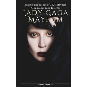 Armenta, Angel Lady Gaga Mayhem: Behind The Scenes of 2025 Mayhem Album and Tour Insights Armenta, Angel Lady Gaga Mayhem: Behind The Scenes of 2025 Mayhem Album and Tour Insights