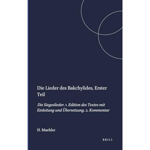 Maehler, Herwig Die Lieder des Bakchylides, Erster Teil: Die Siegeslieder. 1. Edition des Textes mit Einleitung und Übersetzung. 2. Kommentar: 62 (Mnemosyne, Supplements, 62) Maehler, Herwig Die Lieder des Bakchylides, Erster Teil: Die Siegeslieder. 1. Edition des Textes mit Einleitung und Übersetzung. 2. Kommentar: 62 (Mnemosyne, Supplements, 62)