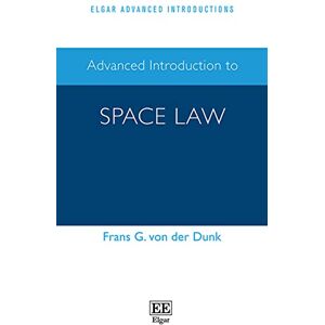 von der Dunk, Frans G. Advanced Introduction to Space Law (Elgar Advanced Introductions series) von der Dunk, Frans G. Advanced Introduction to Space Law (Elgar Advanced Introductions series)