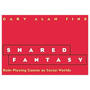 Fine, Gary Alan Shared Fantasy: Role-Playing Games as Social Worlds Fine, Gary Alan Shared Fantasy: Role-Playing Games as Social Worlds