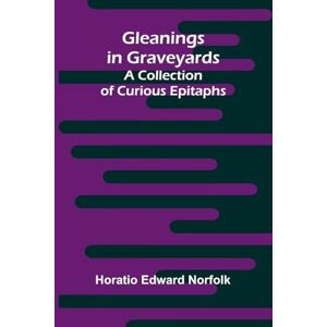 Edward Norfolk, Horatio The Dream A Novel (Edition1): A Collection of Curious Epitaphs Edward Norfolk, Horatio The Dream A Novel (Edition1): A Collection of Curious Epitaphs