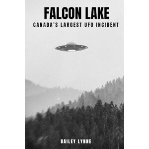 Lynne, Bailey Falcon Lake: Canada's Largest UFO Incident Lynne, Bailey Falcon Lake: Canada's Largest UFO Incident