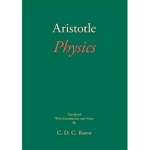 Aristotle, C. D. C. Reeve Physics (The New Hackett Aristotle) Aristotle, C. D. C. Reeve Physics (The New Hackett Aristotle)