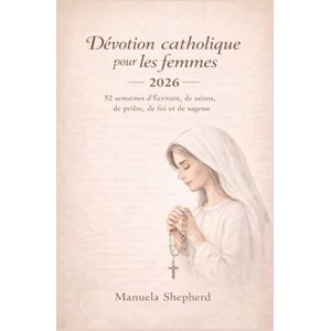 Shepherd, Manuela Dévotion catholique pour les femmes 2026: 52 semaines d’Écriture, de saints, de prière, de foi et de sagesse Shepherd, Manuela Dévotion catholique pour les femmes 2026: 52 semaines d’Écriture, de saints, de prière, de foi et de sagesse