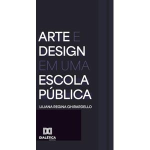 Ghirardello, Liliana Regina Arte e Design em uma escola pública Ghirardello, Liliana Regina Arte e Design em uma escola pública
