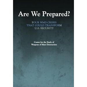 John F. Reichart Are We Prepared?: Four WMD Crises That Could Transform U.S. Security John F. Reichart Are We Prepared?: Four WMD Crises That Could Transform U.S. Security