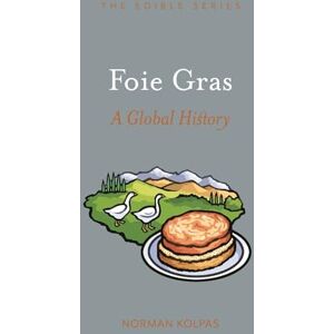 Norman Foie Gras: A Global History (Edible) Norman Foie Gras: A Global History (Edible)