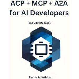 Wilson ACP + MCP + A2A for AI Developers: The Ultimate Guide Wilson ACP + MCP + A2A for AI Developers: The Ultimate Guide