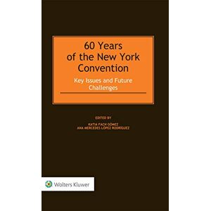 Kluwer Law International 60 Years of the New York Convention: Key Issues and Future Challenges Kluwer Law International 60 Years of the New York Convention: Key Issues and Future Challenges