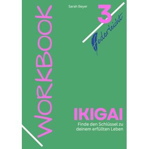 Beyer, Sarah IKIGAI: Finde den Schlüssel zu deinem erfüllten Leben (federleicht Workbooks) Beyer, Sarah IKIGAI: Finde den Schlüssel zu deinem erfüllten Leben (federleicht Workbooks)