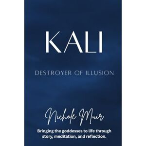 Muir, Nichole Kali: Destroyer of Illusion Muir, Nichole Kali: Destroyer of Illusion