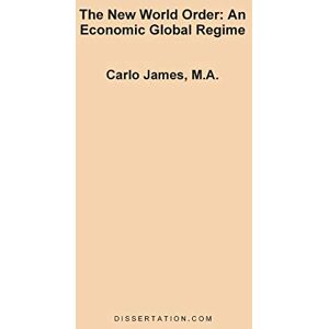 James, Carlo The New World Order: An Economic Global Regime James, Carlo The New World Order: An Economic Global Regime