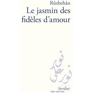 Baqli al-Fasawi, Abu Muhammad Ruzbahan Ibn Abi Nasr al Le jasmin des fidèles d'amour: Kitab-e Abhar al-ashiqin Baqli al-Fasawi, Abu Muhammad Ruzbahan Ibn Abi Nasr al Le jasmin des fidèles d'amour: Kitab-e Abhar al-ashiqin
