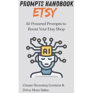 Rietschel, Fabian Etsy Prompts Handbook: AI-Powered Prompts to Boost Your Etsy Shop, Create Stunning Content & Drive More Sales Rietschel, Fabian Etsy Prompts Handbook: AI-Powered Prompts to Boost Your Etsy Shop, Create Stunning Content & Drive More Sales