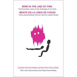 (IPA), International Psychoanalytical Association Mind in the Line of Fire / Mente en la Línea de Fuego: Psychoanalytic voices to the challenges of our times / Voces psicoanalíticas ante los retos de nuestro tiempo (IPA), International Psychoanalytical Association Mind in the Line of Fire / Mente en la Línea de Fuego: Psychoanalytic voices to the challenges of our times / Voces psicoanalíticas ante los retos de nuestro tiempo
