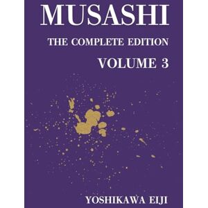 Yoshikawa, Eiji MUSASHI The Complete Edition Volume 3: 宮本武蔵 完全版 第三巻 Yoshikawa, Eiji MUSASHI The Complete Edition Volume 3: 宮本武蔵 完全版 第三巻