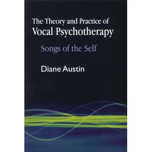 Diane Austin The Theory and Practice of Vocal Psychapy: Songs of the Self Diane Austin The Theory and Practice of Vocal Psychapy: Songs of the Self