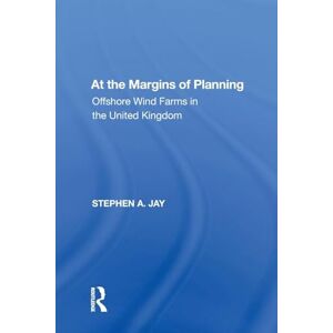 Jay, Stephen A. At the Margins of Planning: Offshore Wind Farms in the United Kingdom (Ashgate Studies in Environmental Policy) Jay, Stephen A. At the Margins of Planning: Offshore Wind Farms in the United Kingdom (Ashgate Studies in Environmental Policy)