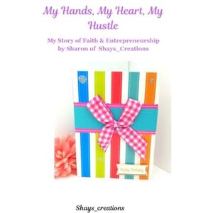 Johnson NY, Sharon My Hands, My Heart, My Hustle: My Story of Faith & Entrepreneurship by Sharon of Shays_Creations Johnson NY, Sharon My Hands, My Heart, My Hustle: My Story of Faith & Entrepreneurship by Sharon of Shays_Creations