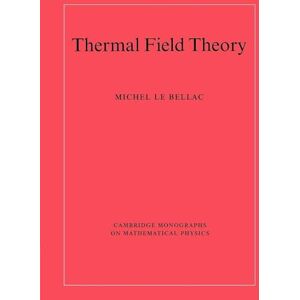 Bellac, Michel Le Thermal Field Theory (Cambridge Monographs on Mathematical Physics) Bellac, Michel Le Thermal Field Theory (Cambridge Monographs on Mathematical Physics)