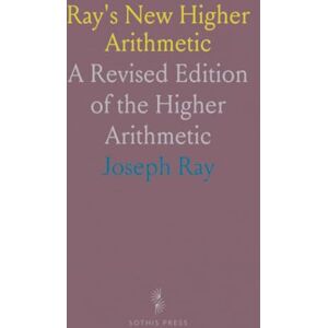 Joseph, Ray Ray's New Higher Arithmetic: A Revised Edition of the Higher Arithmetic Joseph, Ray Ray's New Higher Arithmetic: A Revised Edition of the Higher Arithmetic