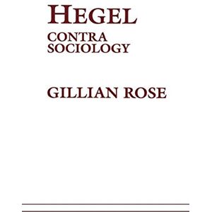 Rose, Gillian Hegel: Contra Sociology Rose, Gillian Hegel: Contra Sociology