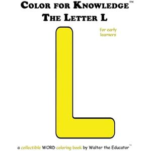 Walter the Educator Color for Knowledge: The Letter L ('s Color for Knowledge(tm) Book) Walter the Educator Color for Knowledge: The Letter L ('s Color for Knowledge(tm) Book)