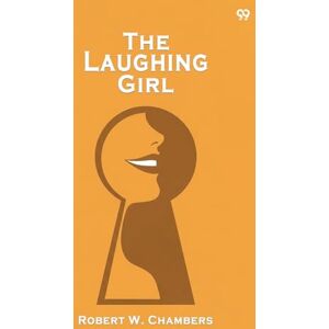 Chambers, Robert W The Laughing Girl (Edition1) Chambers, Robert W The Laughing Girl (Edition1)