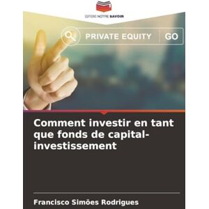 Simões Rodrigues, Francisco Comment investir en tant que fonds de capital-investissement Simões Rodrigues, Francisco Comment investir en tant que fonds de capital-investissement