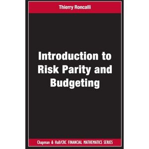 Roncalli, Thierry Introduction to Risk Parity and Budgeting (Chapman and Hall/CRC Financial Mathematics Series) Roncalli, Thierry Introduction to Risk Parity and Budgeting (Chapman and Hall/CRC Financial Mathematics Series)