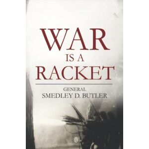 Butler, General Smedley D. War is a Racket Butler, General Smedley D. War is a Racket