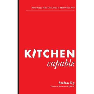 Ng, Stefan Kitchen Capable: Everything a New Cook Needs to Make Great Food Ng, Stefan Kitchen Capable: Everything a New Cook Needs to Make Great Food