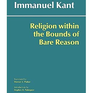 Kant, Immanuel Religion within the Bounds of Bare Reason Kant, Immanuel Religion within the Bounds of Bare Reason