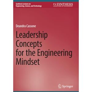 Cassone, Deandra Leadership Concepts for the Engineering Mindset (Synthesis Lectures on Engineering, Science, and Technology) Cassone, Deandra Leadership Concepts for the Engineering Mindset (Synthesis Lectures on Engineering, Science, and Technology)
