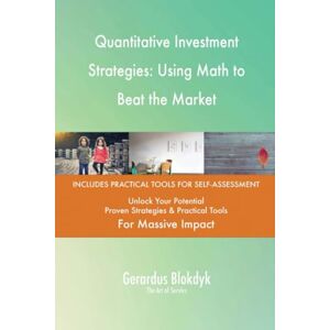 Gerardus Blokdyk - The Art of Service Quantitative Investment Strategies: Using Math to Beat the Market Gerardus Blokdyk - The Art of Service Quantitative Investment Strategies: Using Math to Beat the Market