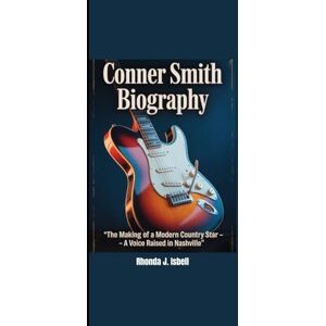 Isbell, Rhonda J. CONNER SMITH BIOGRAPHY: “The Making of a Modern Country Star A Voice Raised in Nashville” Isbell, Rhonda J. CONNER SMITH BIOGRAPHY: “The Making of a Modern Country Star A Voice Raised in Nashville”