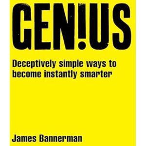 Bannerman, James Genius!: Deceptively simple ways to become instantly smarter Bannerman, James Genius!: Deceptively simple ways to become instantly smarter