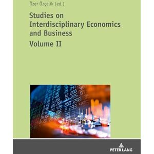 Studies on Interdisciplinary Economics and Business Volume II: 2 Studies on Interdisciplinary Economics and Business Volume II: 2