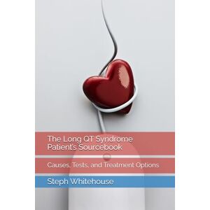 Whitehouse MAT, Steph E The Long QT Syndrome Patient’s Sourcebook: Causes, Tests, and Treatment Options Whitehouse MAT, Steph E The Long QT Syndrome Patient’s Sourcebook: Causes, Tests, and Treatment Options