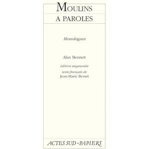 Bennett, Alan Moulins à paroles, édition augmentée: Monologues Bennett, Alan Moulins à paroles, édition augmentée: Monologues