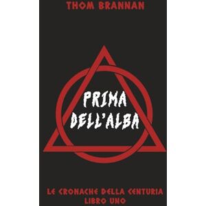 Brannan, Thom Prima dell’Alba: Un thriller urban fantasy tra magia, omicidi e segreti sovrannaturali (Le Cronache della Centuria) Brannan, Thom Prima dell’Alba: Un thriller urban fantasy tra magia, omicidi e segreti sovrannaturali (Le Cronache della Centuria)