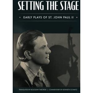 John Paul II, Pope Setting the Stage: Early Plays of St. John Paul II John Paul II, Pope Setting the Stage: Early Plays of St. John Paul II